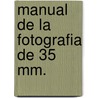 Manual De La Fotografia De 35 Mm. door John Hedgecoe