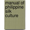 Manual of Philippine Silk Culture door Charles S. Banks