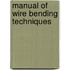 Manual of Wire Bending Techniques