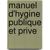 Manuel D'Hygine Publique Et Prive by Armand B. Paulier