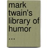 Mark Twain's Library of Humor ... door Onbekend