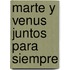 Marte y Venus Juntos Para Siempre