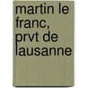 Martin Le Franc, Prvt de Lausanne door Arthur Piaget