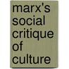 Marx's Social Critique Of Culture by Louis K. Dupre