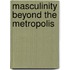 Masculinity Beyond the Metropolis