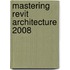 Mastering Revit Architecture 2008