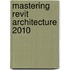Mastering Revit Architecture 2010