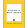 Mastery And The Masters Of Wisdom door Harriette Augusta Curtiss