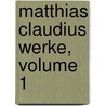 Matthias Claudius Werke, Volume 1 by Anonymous Anonymous