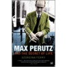 Max Perutz And The Secret Of Life door Georgina Ferry