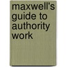 Maxwell's Guide To Authority Work door Robert L. Maxwell