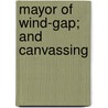 Mayor of Wind-Gap; And Canvassing by Michael Banim