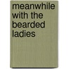 Meanwhile With The Bearded Ladies door Onbekend