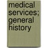 Medical Services; General History