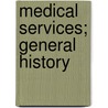 Medical Services; General History by William Grant Macpherson