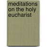 Meditations On The Holy Eucharist by F.P. B