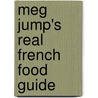 Meg Jump's Real French Food Guide by Meg Jump