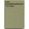 Mein Schiebefensterbuch - Im Meer door Onbekend