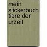 Mein Stickerbuch Tiere der Urzeit by Unknown