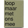 Loop maar met ons mee by Maria van de Eeden