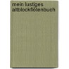 Mein lustiges Altblockflötenbuch door Onbekend