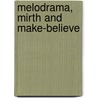 Melodrama, Mirth And Make-Believe by Brian Holland