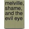 Melville, Shame, and the Evil Eye by Joseph Adamson