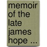 Memoir Of The Late James Hope ... by Hope/