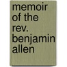Memoir Of The Rev. Benjamin Allen by Thomas G. Allen
