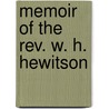 Memoir Of The Rev. W. H. Hewitson door John Baillie