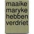 Maaike maryke hebben verdriet