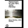 Memorials Of The Rev. John Henley by Mary Henley