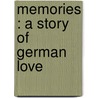 Memories : A Story Of German Love door George Putnam Upton