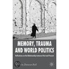 Memory, Trauma And World Politics by Duncan Bell