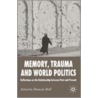 Memory, Trauma and World Politics by Unknown