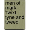 Men of Mark 'Twixt Tyne and Tweed by Richard Welford