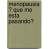 Menopausia ? Que Me Esta Pasando? by Alicia I. Losoviz