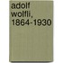 Adolf Wolfli, 1864-1930