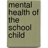 Mental Health of the School Child by John Edward Wallace Wallin