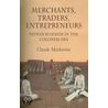 Merchants, Traders, Entrepreneurs by Claude Markovits