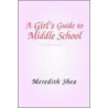 Meredith's Guide To Middle School by Ms Meredith Shea