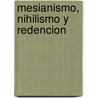 Mesianismo, Nihilismo y Redencion door Ricardo Forster