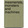Mesmerists, Monsters And Machines by Martin Willis
