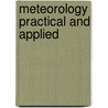 Meteorology Practical And Applied by Sir John William Moore
