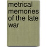 Metrical Memories Of The Late War by James Reed