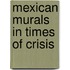 Mexican Murals in Times of Crisis