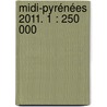 Midi-Pyrénées 2011. 1 : 250 000 door Onbekend