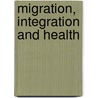 Migration, Integration and Health door Onbekend