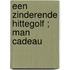 Een zinderende hittegolf ; Man cadeau