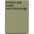 Mineral And Metal Neurotoxicology